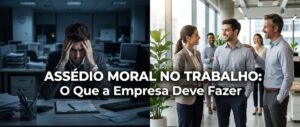 Uma imagem dividida em duas, mostrando um contraste. O lado esquerdo é um escritório escuro à noite com um homem estressado em sua mesa. O lado direito é um escritório claro durante o dia com uma equipe de profissionais sorridentes. Sobre as imagens, o texto em português diz: "ASSÉDIO MORAL NO TRABALHO: O Que a Empresa Deve Fazer".
