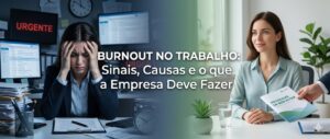 Banner ilustrando o contraste do burnout no trabalho: à esquerda, uma mulher estressada com as mãos no rosto em um escritório escuro; à direita, uma profissional sorrindo em um ambiente claro recebendo um programa de bem-estar. No centro, lê-se: Burnout no Trabalho: Sinais, Causas e o que a Empresa Deve Fazer